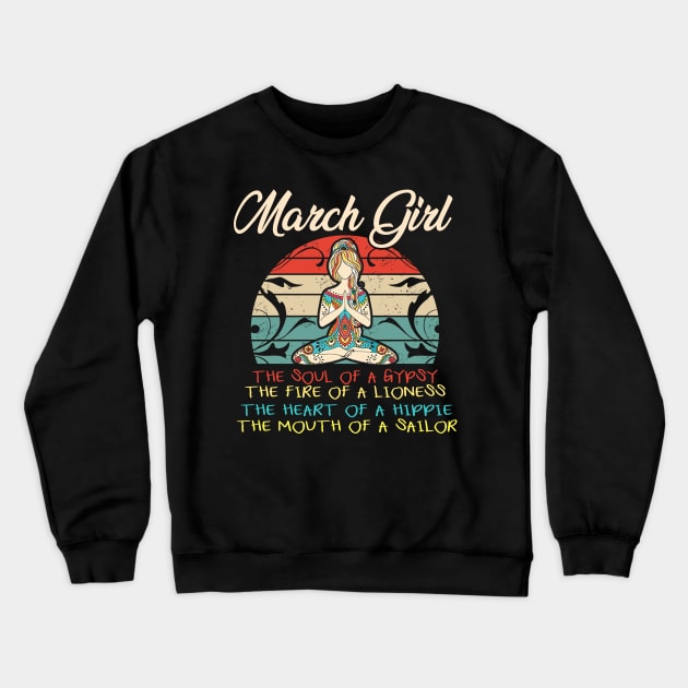 Womens March Girl The Soul of A Gypsy Funny Birthday Crewneck Sweatshirt by Kaileymahoney